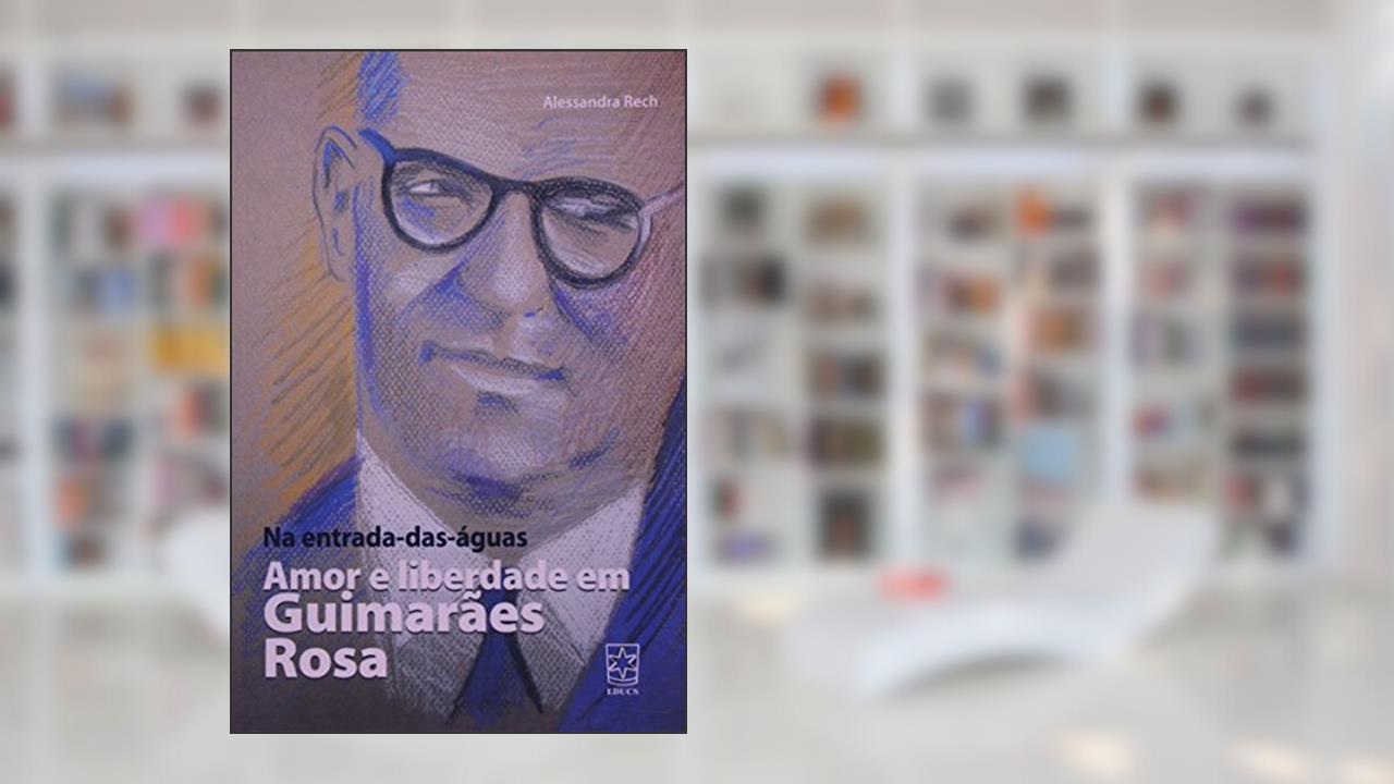 Capa de Na Entrada-das-águas: Amor e Liberdade em Guimarães Rosa, do autor Alessandra Rech