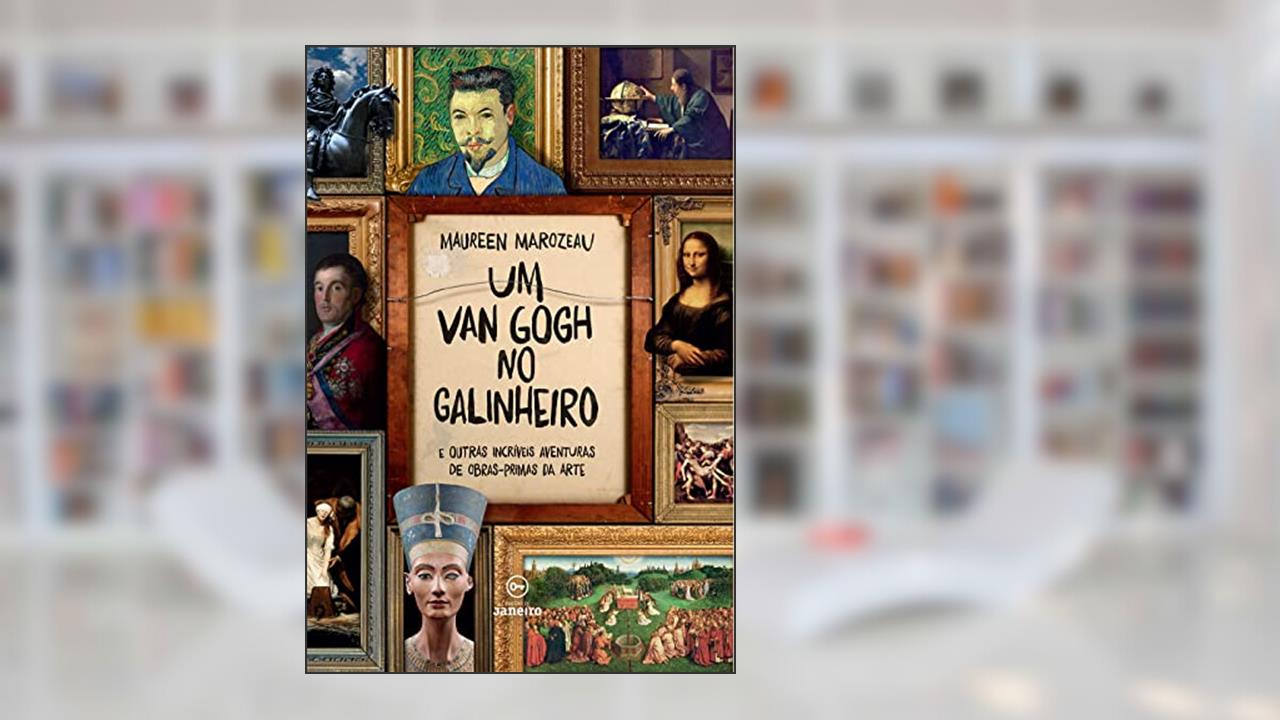 Capa de Um Van Gogh no galinheiro: E outras incríveis aventuras de obras-primas da arte, do autor Maureen Marozeau