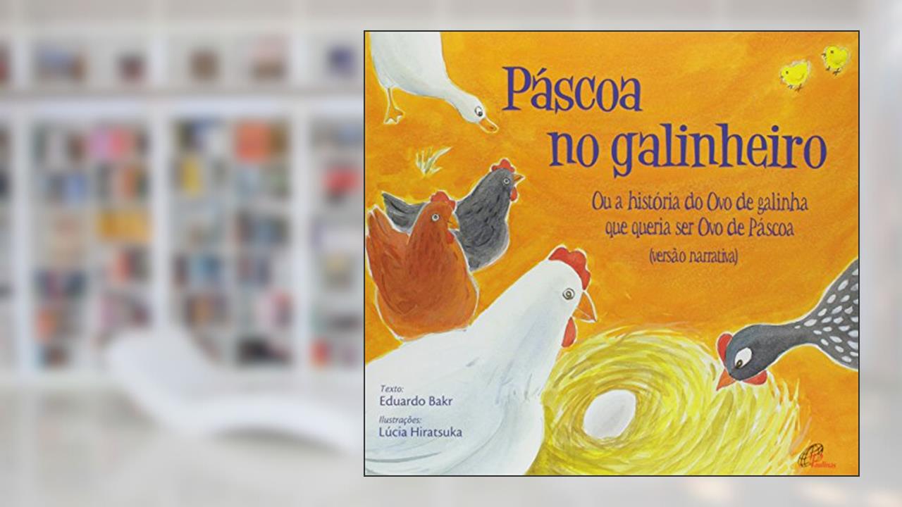 Capa de Páscoa no galinheiro: ou a história do ovo de galinha que queria ser ovo de páscoa, do autor Eduardo Bakr