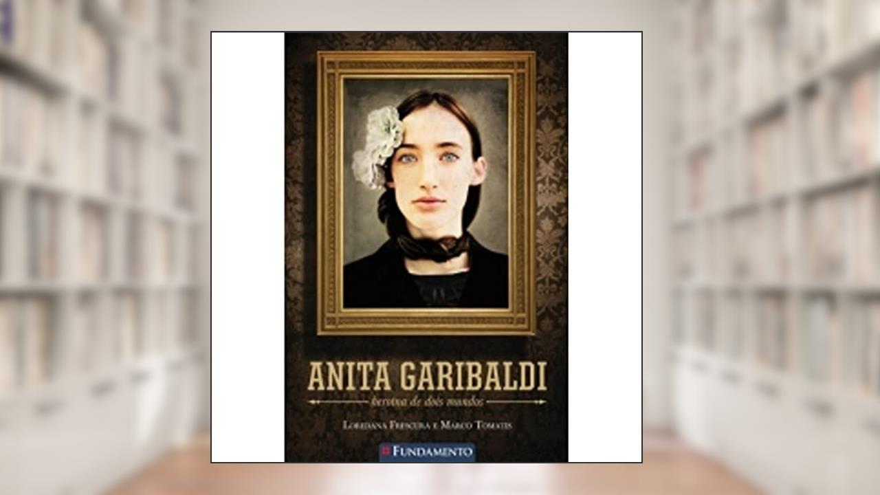 Capa de Anita Garibaldi. Heroína de Dois Mundos, do autor Loredana Frescura; Marco Tomatis
