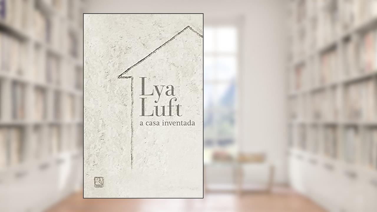 Capa de A casa Inventada, do autor Lya Luft