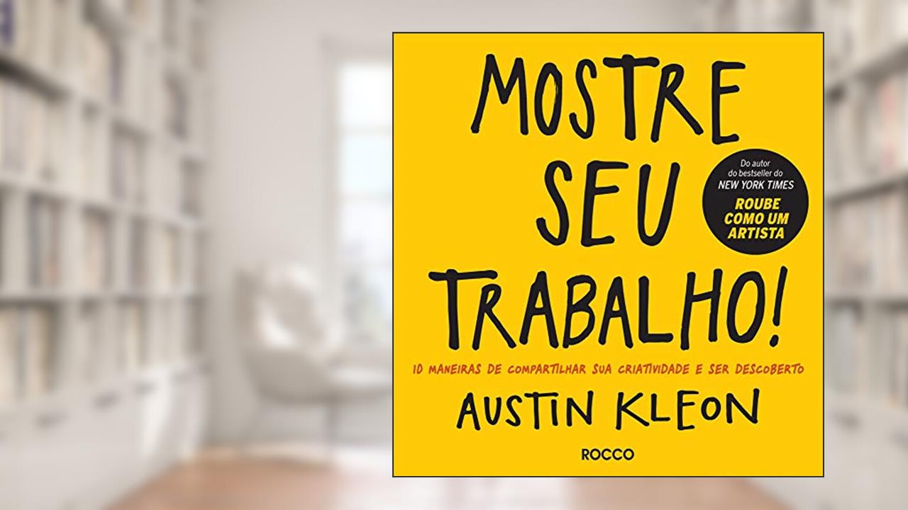 Capa de Mostre seu trabalho!: 10 maneiras de compartilhar sua criatividade e ser descoberto, do autor Austin Kleon