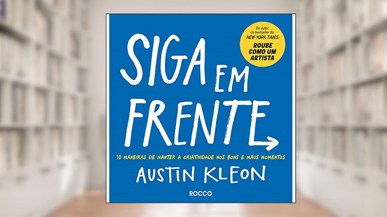 Capa de Siga em frente: 10 maneiras de manter a criatividade nos bons e maus momentos, do autor Austin Kleon