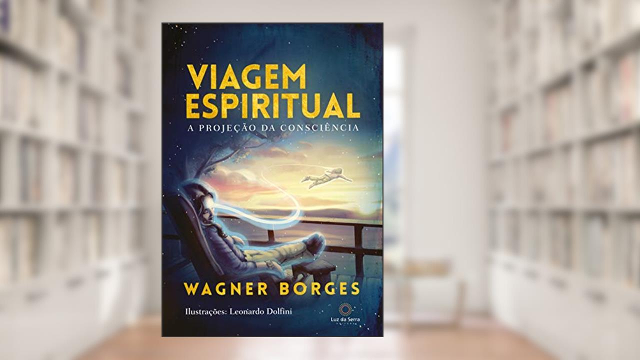 Capa de Viagem espiritual: A projeção da consciência, do autor Wagner Borges