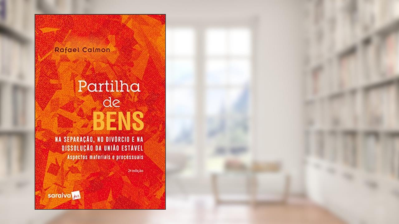 Capa de Partilha de bens na separação, no divórcio e na dissolução da união estável - 2ª edição de 2018: Aspectos materiais e processuais, do autor Rafael Calmon Rangel