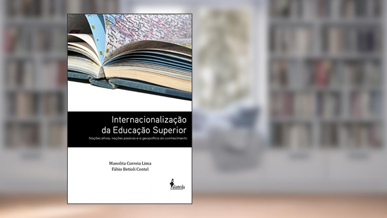 Capa de Internacionalização da Educação Superior: Nações Ativas, Nações Passivas e a Geopolítica do Conhecimento, do autor Manolita Correia Lima; Fábio Betioli Contel