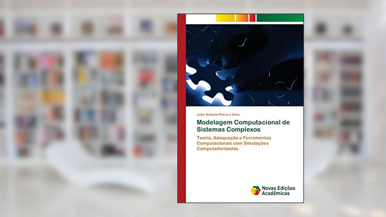 Capa de Modelagem Computacional de Sistemas Complexos: Teoria, Adequação e Ferramentas Computacionais com Simulações Computadorizadas., do autor João Antonio Paiva E Silva