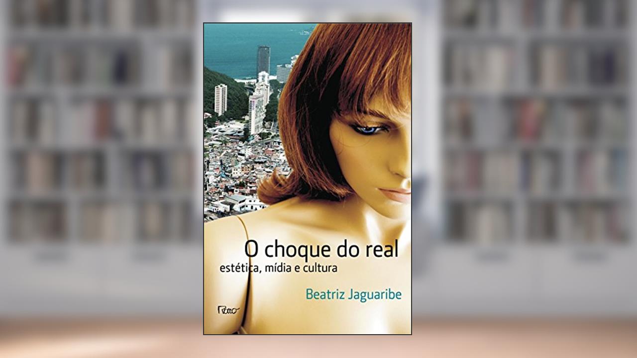 Capa de Choque do Real. Estética, Mídia e Cultura, do autor Beatriz Jaguaribe