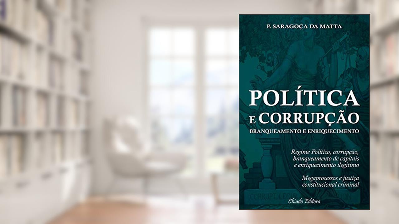 Capa de Política e Corrupção - Branqueamento e Enriquecimento, do autor Paulo Saragoça Da Matta