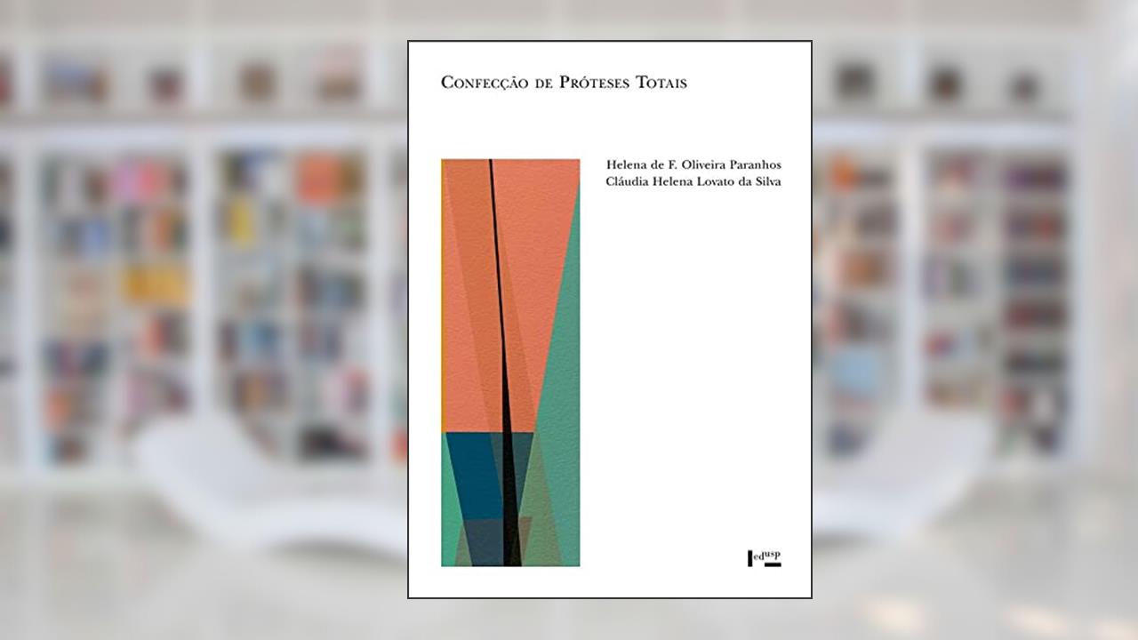 Capa de Confecção de Próteses Totais - Procedimentos Laboratoriais e Clínicos - Princípios e Técnicas, do autor Helena F. Oliveira Paranhos