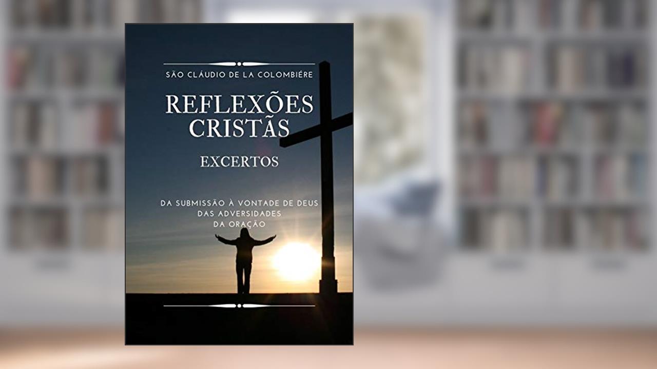 Capa de Reflexões Cristãs: Excertos, do autor São Cláudio De La Colombiére