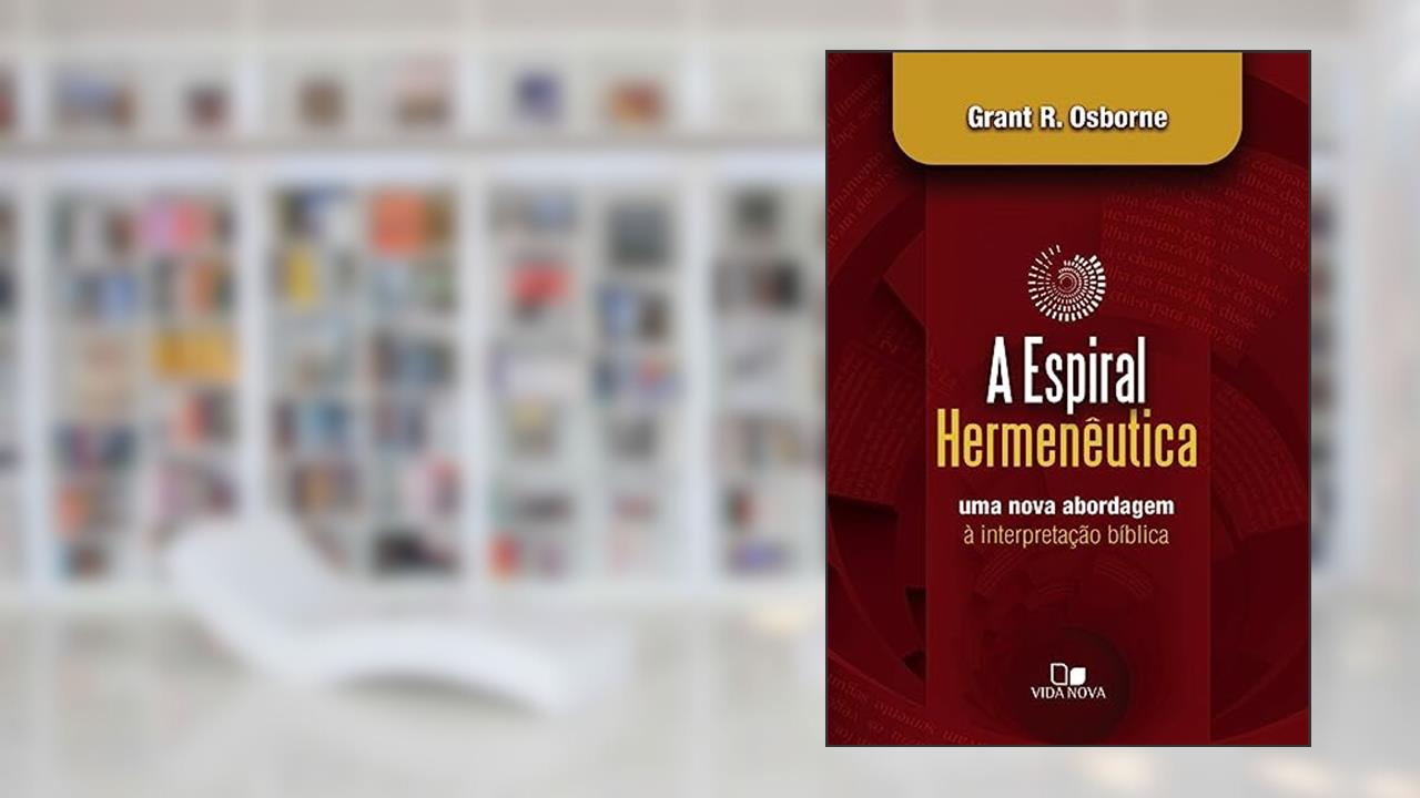 Capa de Espiral Hermenêutica: uma Nova Abordagem à Interpretação Bíblica, do autor Grant R. Osborne