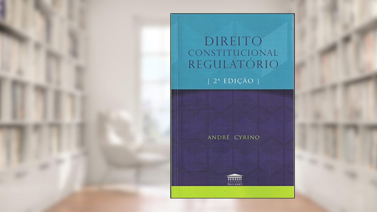 Capa de Direito Constitucional Regulatório, do autor André Cyrino