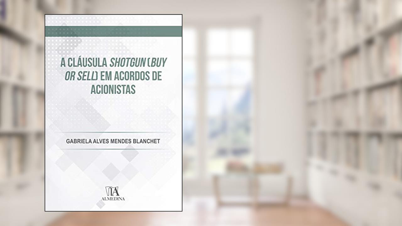 Capa de A Cláusula Shotgun (buy or Sell) em Acordos de Acionistas, do autor Gabriela Alves Mendes Blanchet