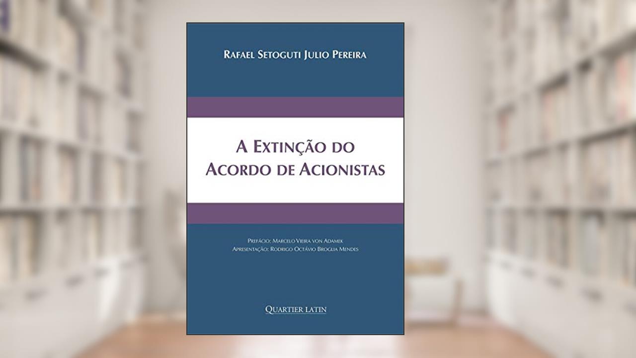 Capa de A Extinção do Acordo de Acionistas, do autor Rafael Setoguti Julio Pereira