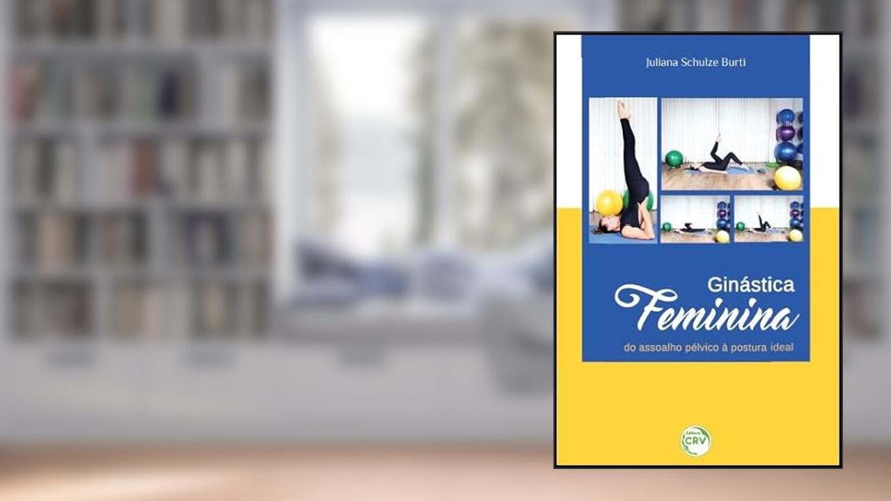 Capa de Ginástica feminina: do assoalho pélvico à postura ideal, do autor Juliana Schulze Burti