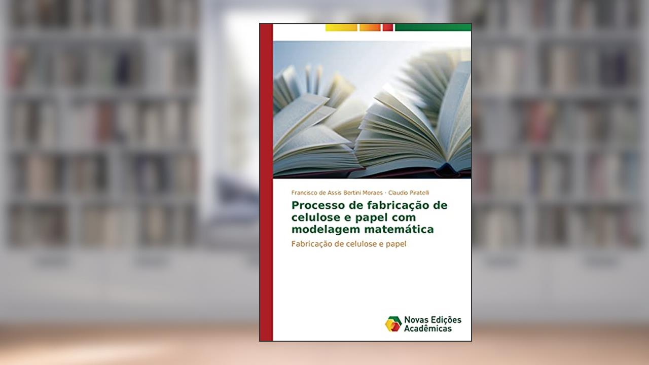 Capa de Processo de fabricação de celulose e papel com modelagem matemática, do autor Bertini Moraes Francisco de Assis; Piratelli Claudio