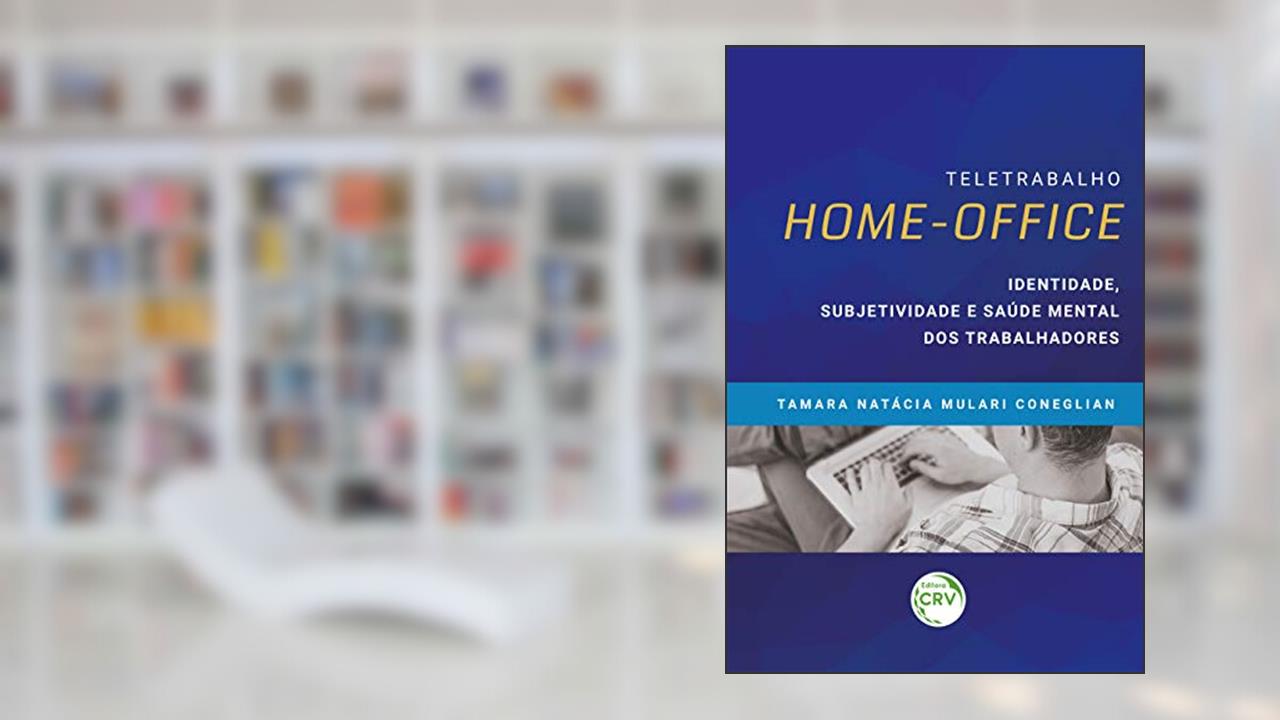 Capa de Teletrabalho Homeoffice: Identidade, Subjetividade E Saúde Mental Dos Trabalhadores, do autor Tamara Natácia Mulari Coneglian