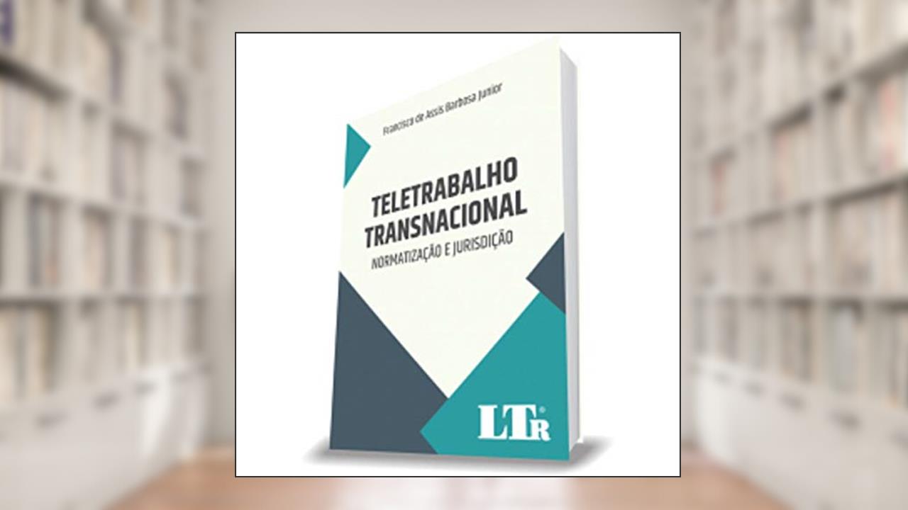 Capa de Teletrabalho Transnacional - Normatização E Jurisdição, do autor Francisco De Assis Barbosa Junior