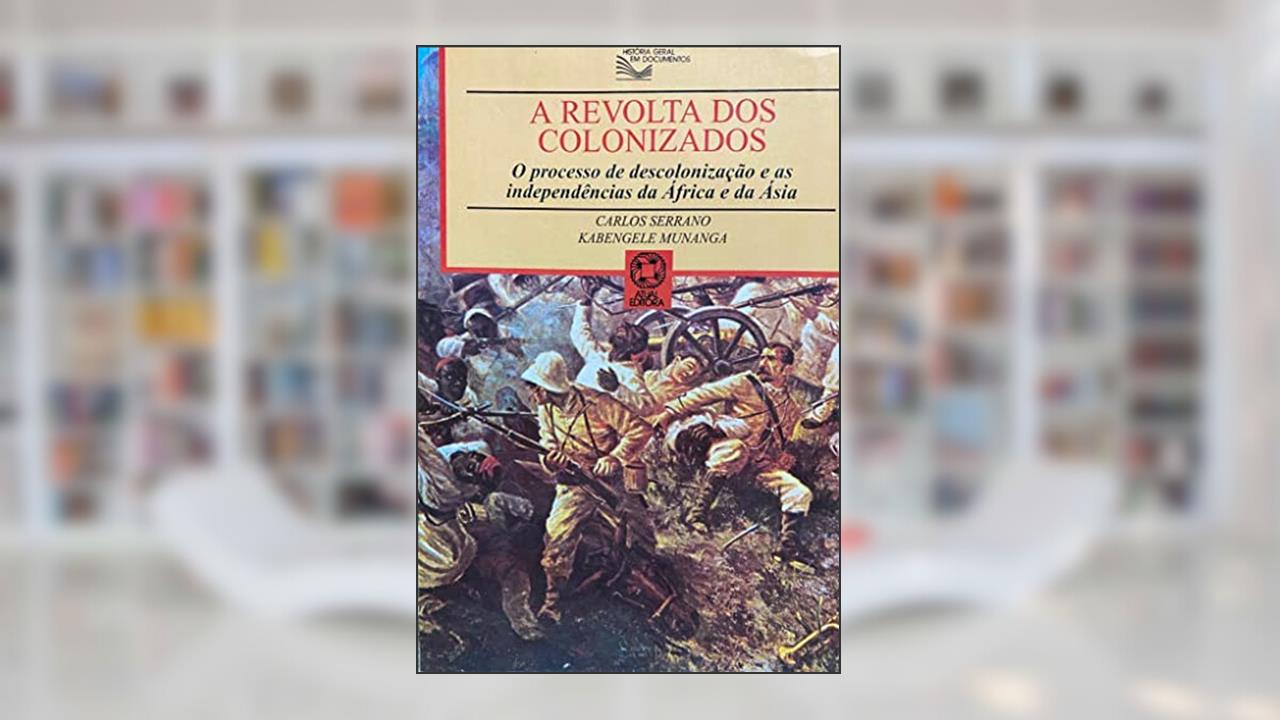 Capa de A Revolta Dos Colonizados : O Processo De Descolonização E As Independências Da África E Da Ásia. -- ( História Geral Em Documentos ), do autor Kabengele Munanga