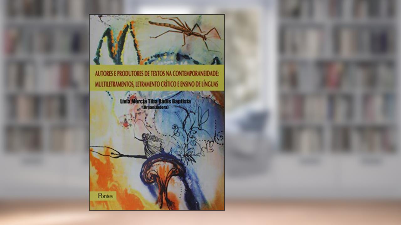 Capa de Autores e Produtores de Textos na Contemporaneidade. Multiletramentos, Letramento Crítico e Ensino de Línguas, do autor Lívia Márcia Tiba Rádis Baptista