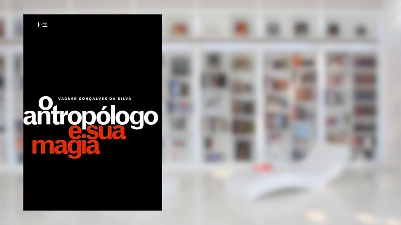 Capa de O Antropólogo e sua Magia: Trabalho de Campo e Texto Etnográfico nas Pesquisas Antropológicas Sobre Religiões Afro-brasileiras (Volume 1), do autor Vagner Gonçalves da Silva