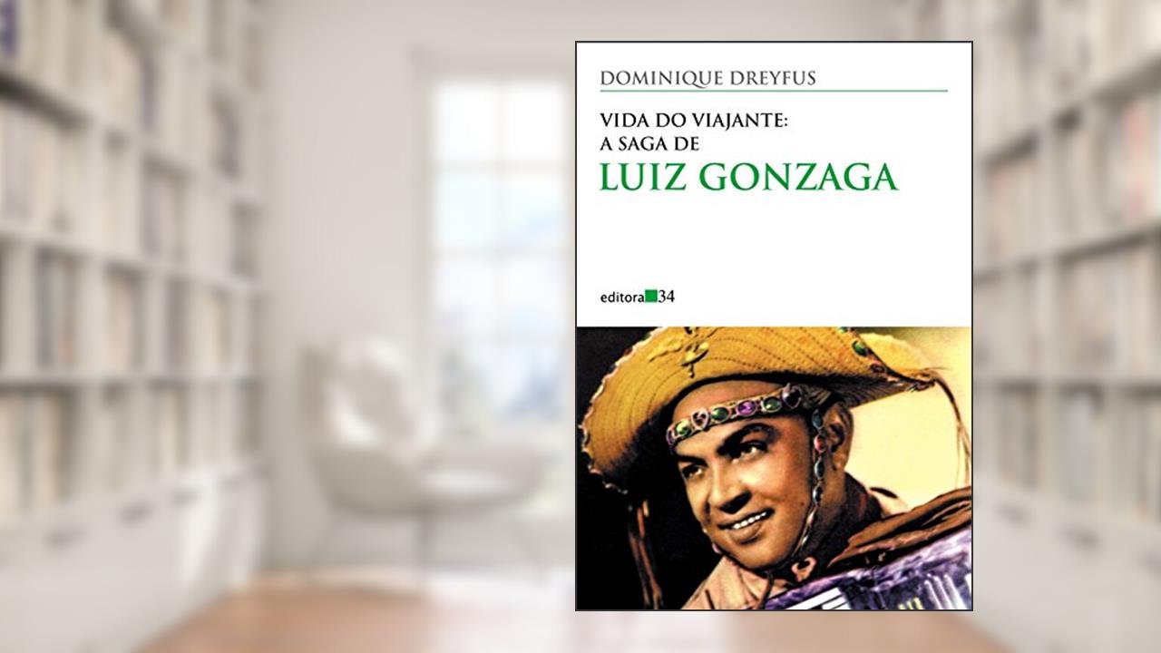 Capa de Vida do viajante: a saga de Luiz Gonzaga, de Dominique Dreyfus