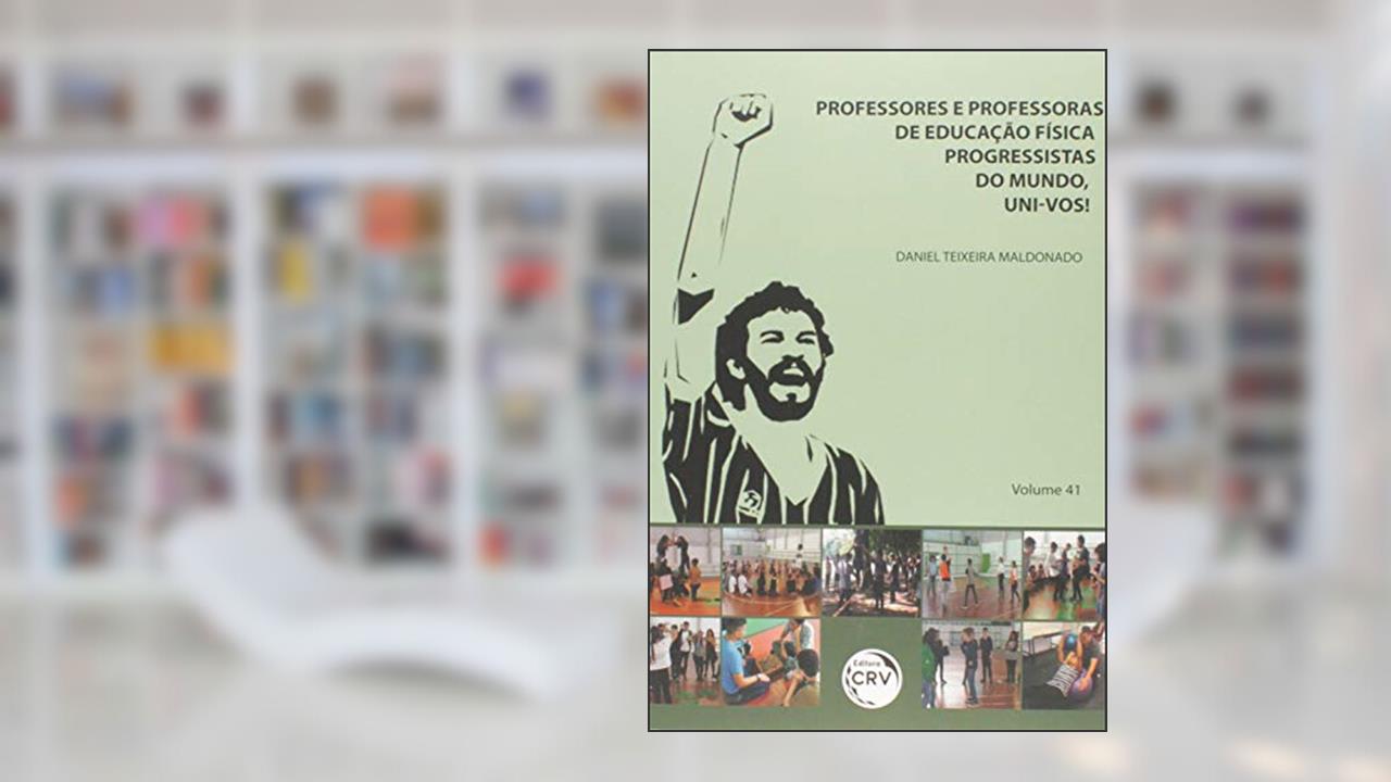 Capa de Professores e professoras de educação física progressistas do mundo, uni-vos! Volume 41, do autor Daniel Teixeira Maldonado