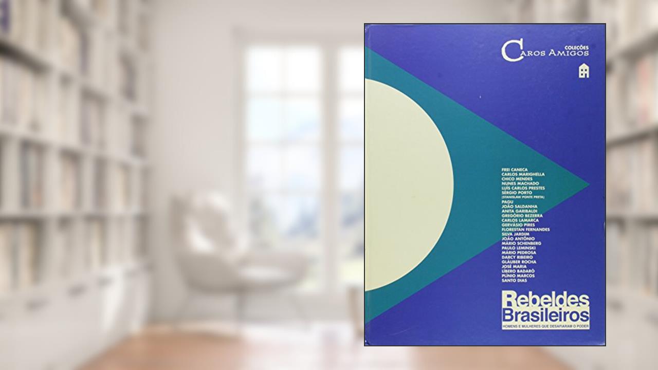 Capa de Rebeldes Brasileiros : Homens E Mulheres Que Desafiaram O Poder. Vol. 2, do autor Casa Amarela