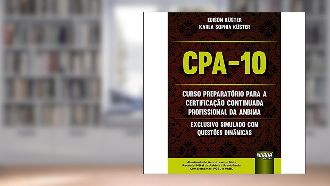 Capa de CPA-10 - Curso Preparatório para a Certificação Continuada Profissional da ANBIMA, do autor Edison Küster; Karla Sophia Küster