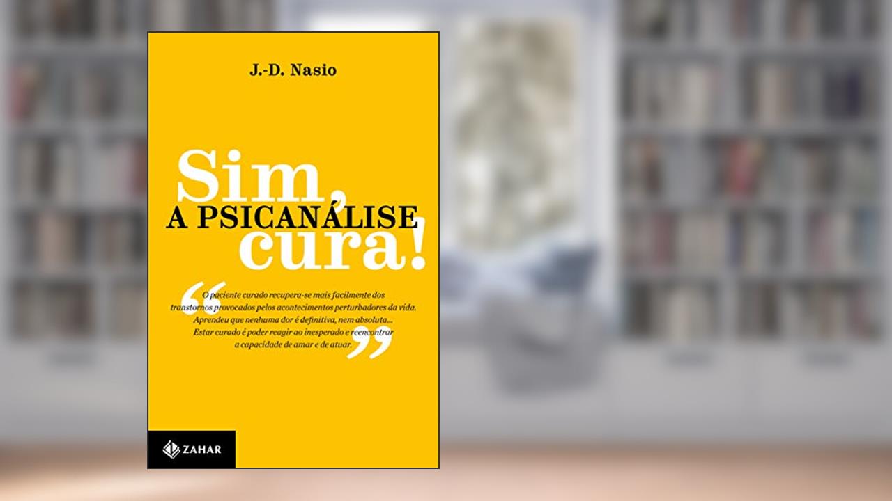 Capa de Sim, a psicanálise cura!, do autor J.-D. Nasio