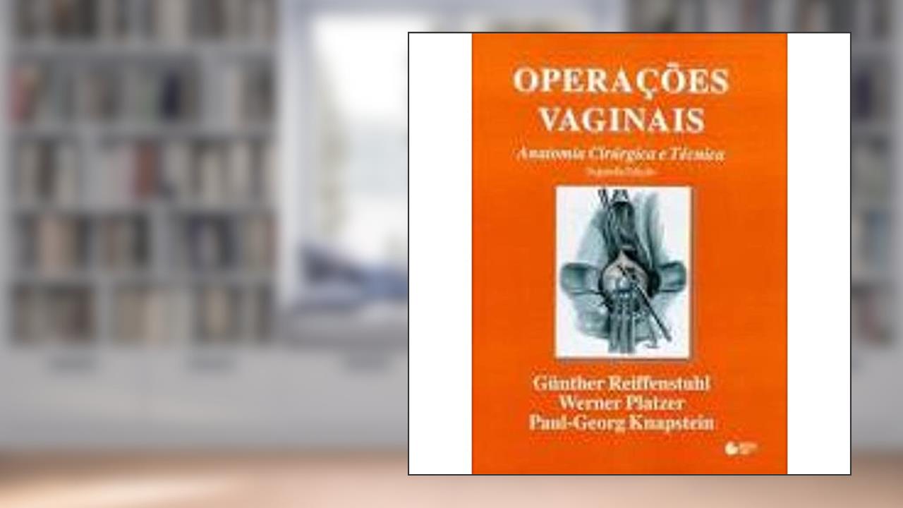 Capa de Operações vaginais: Anatomia Cirúrgica E Técnica, do autor Günther Reiffenstuhl; Werner Platzer; Paul-Georg Knapstein