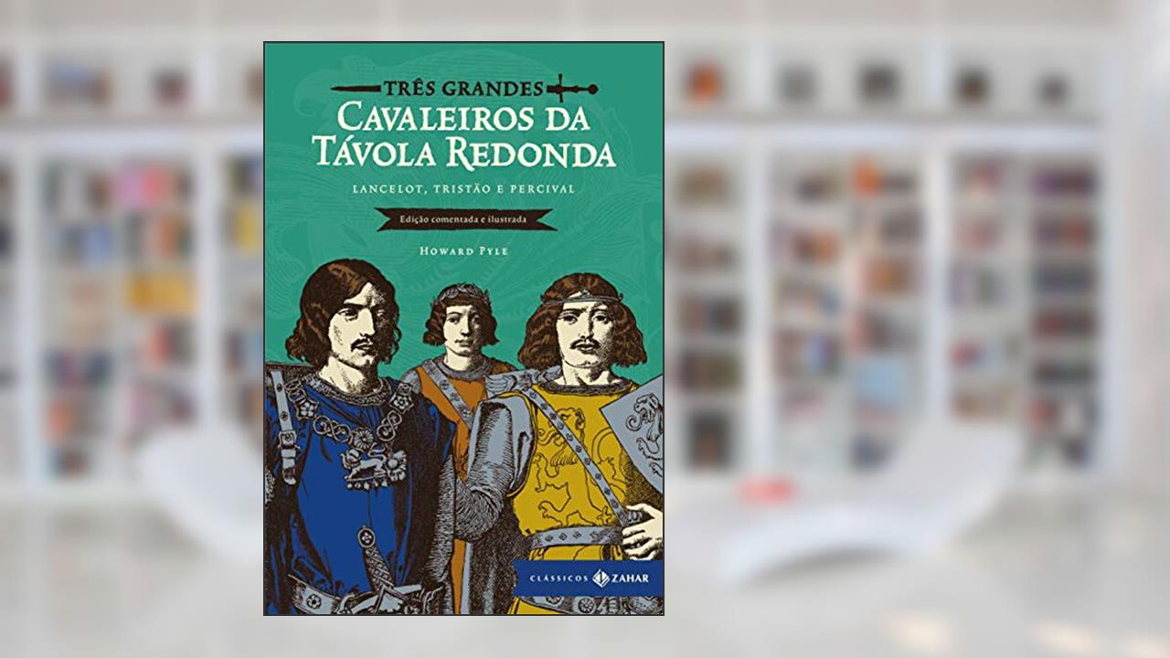 Capa de Três grandes cavaleiros da Távola Redonda: edição comentada e ilustrada: Lancelot, Tristão e Percival, do autor Howard Pyle