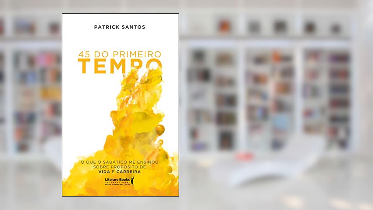 Capa de 45 do Primeiro Tempo: o que o Sabático me Ensinou Sobre Propósito de Vida e Carreira, do autor Patrick Santos