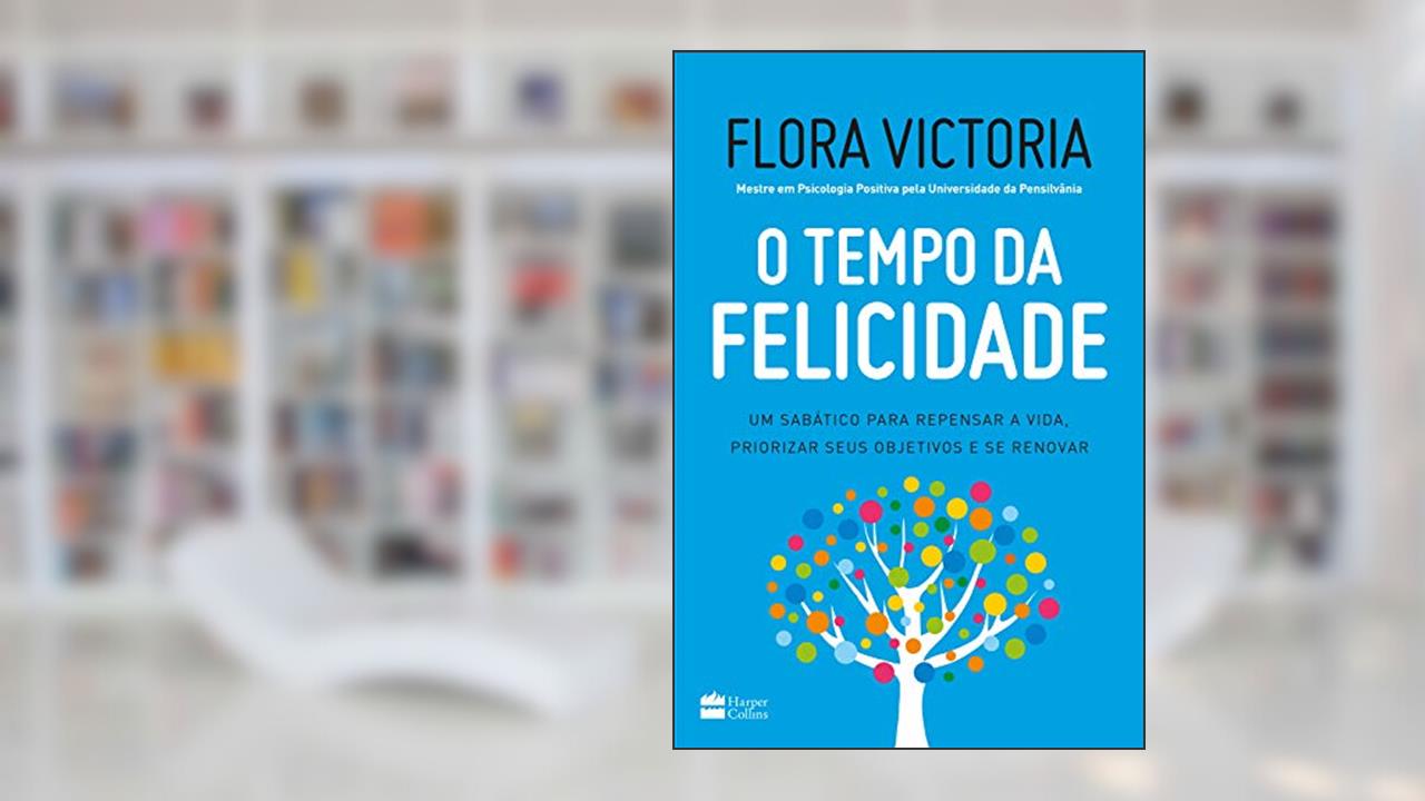 Capa de O tempo da felicidade: Um sabático para repensar a vida, priorizar seus objetivos e se renovar, do autor Flora Victoria