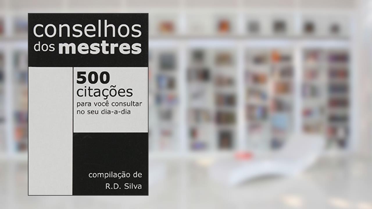 Capa de Conselhos Dos Mestres. 500 Citações Para Você Consultar No Seu Dia A Dia, do autor R. D. Silva