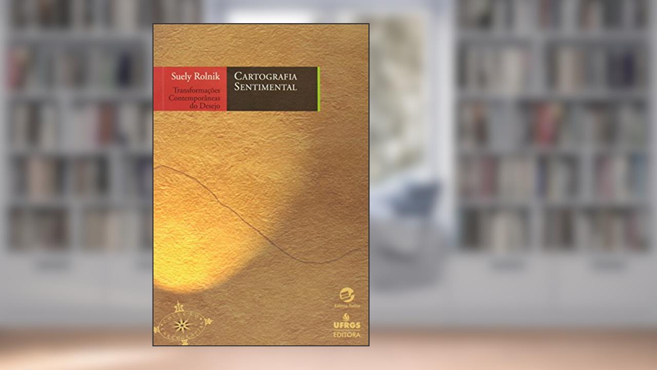 Capa de Cartografia Sentimental: Transformações Contemporâneas do Desejo, do autor Suely Rolnik