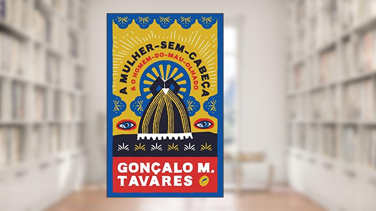 Capa de A Mulher-Sem-Cabeça e o Homem-do-Mau-Olhado: 1, do autor Gonçalo M. Tavares