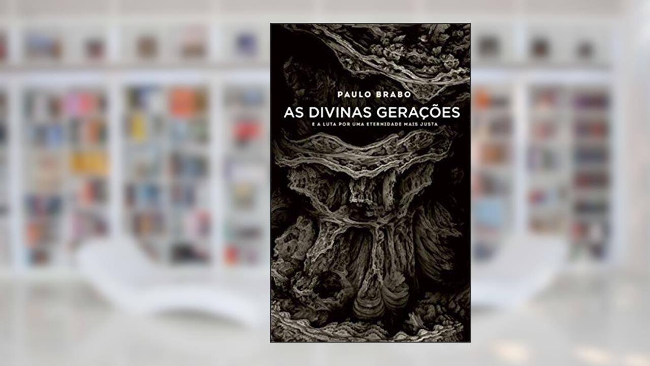 Capa de As Divinas Gerações. E a Luta por Uma Eternidade Mais Justa, do autor Paulo Brabo
