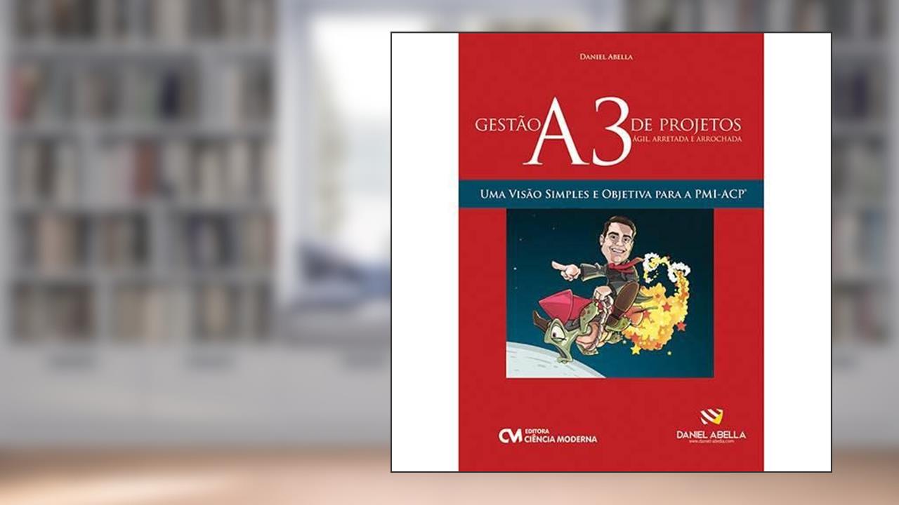 Capa de Gestão A3 de Projetos (Ágil, Arretada e Arrochada) - Uma Visão Simples e Objetiva Para a Pmi-Acp, do autor Souza