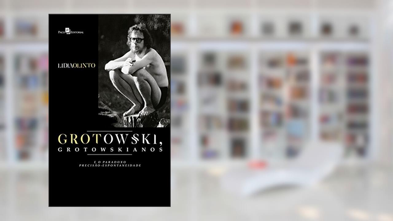 Capa de Grotowski, Grotowskianos e o Paradoxo Precisão-Espontaneidade, do autor Lidia Olinto Do Valle Silva