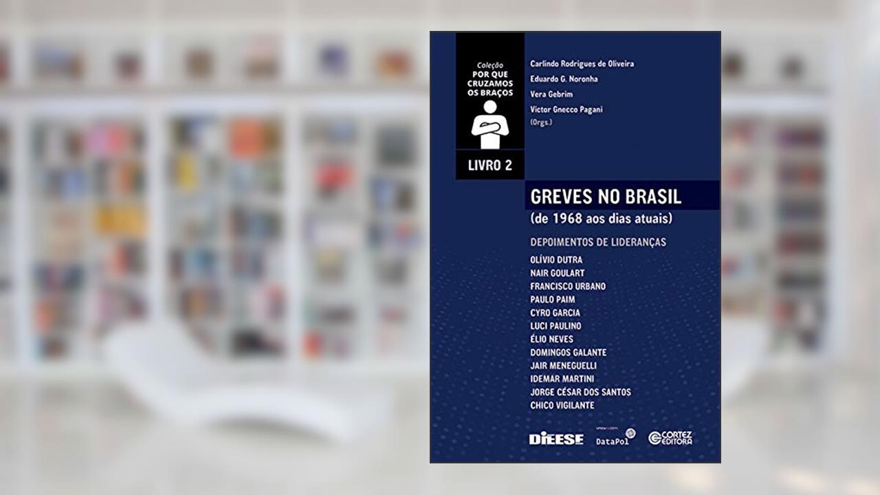 Capa de Greves no Brasil (de 1968 aos dias atuais) - Volume 2: de 1968 aos Dias Atuais. Depoimentos de Lideranças, do autor Carlindo R. de Oliveira