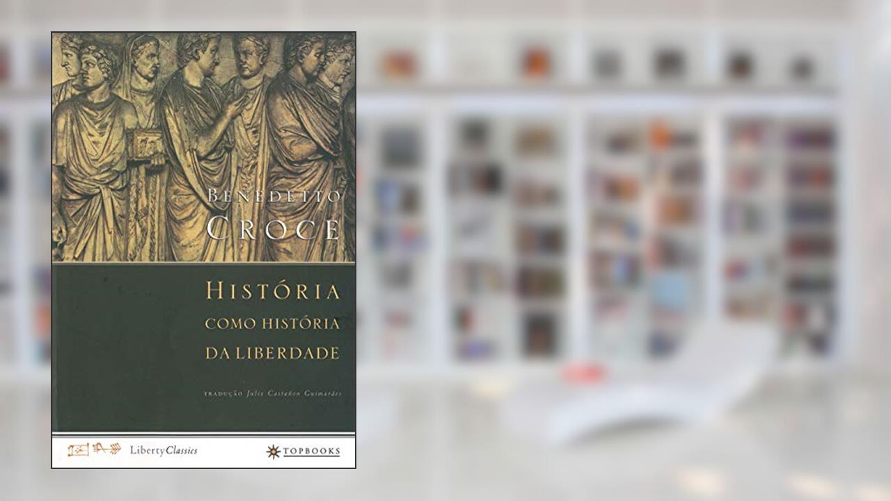 Capa de História como história da liberdade, do autor Benedetto Croce
