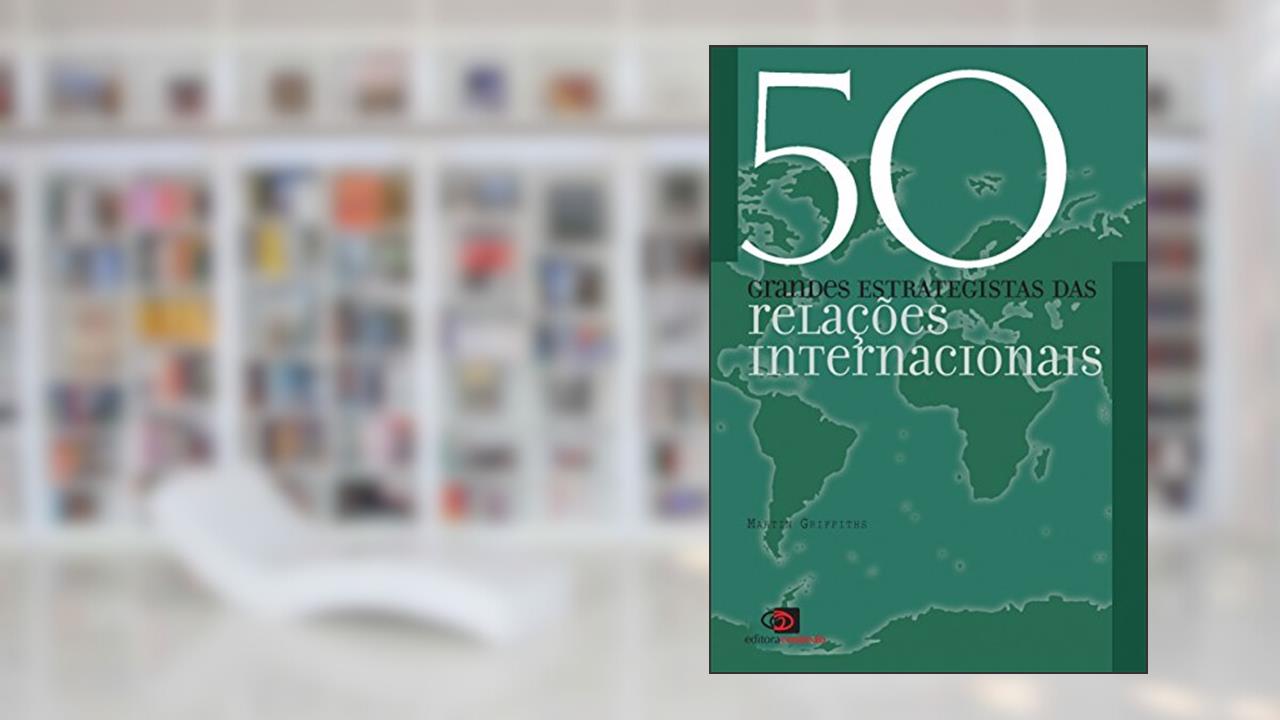 Capa de 50 grandes estrategistas das relações internacionais, do autor Martin Griffiths