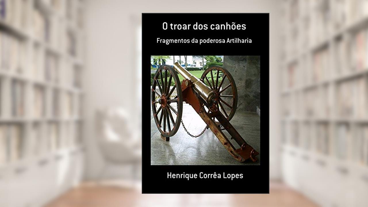 Capa de O Troar Dos Canhões, do autor Henrique Corrêa Lopes