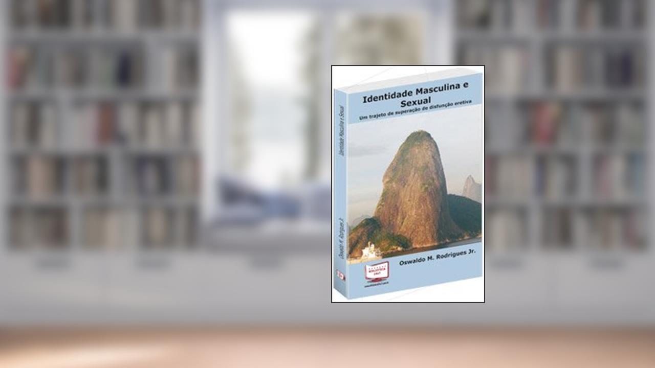 Capa de Identidade Masculina e Sexual. Um Trajeto de Superação de Disfunção Eretiva, do autor Oswaldo M. Rodrigues Jr.