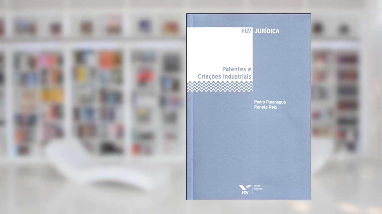 Capa de Patentes e Criações Industriais - fgv Jurídica, do autor Pedro Paranaguá; Renata Reis