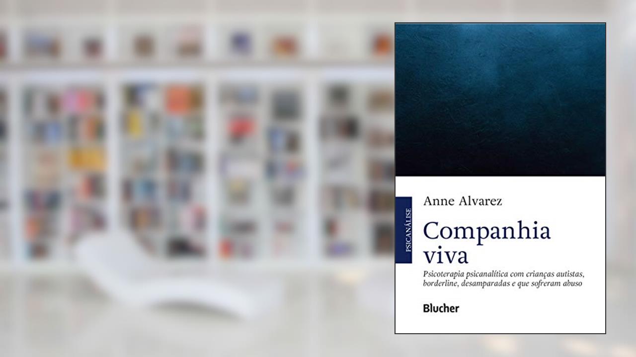 Capa de Companhia Viva: Psicoterapia Psicanalítica com Crianças Autistas, Borderline, Desamparadas e que Sofreram Abuso, do autor Anne Alvarez