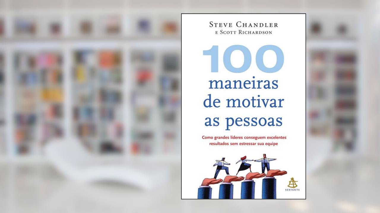 Capa de 100 Maneiras de Motivar as Pessoas, do autor Steve Chandler; Scott Richardson