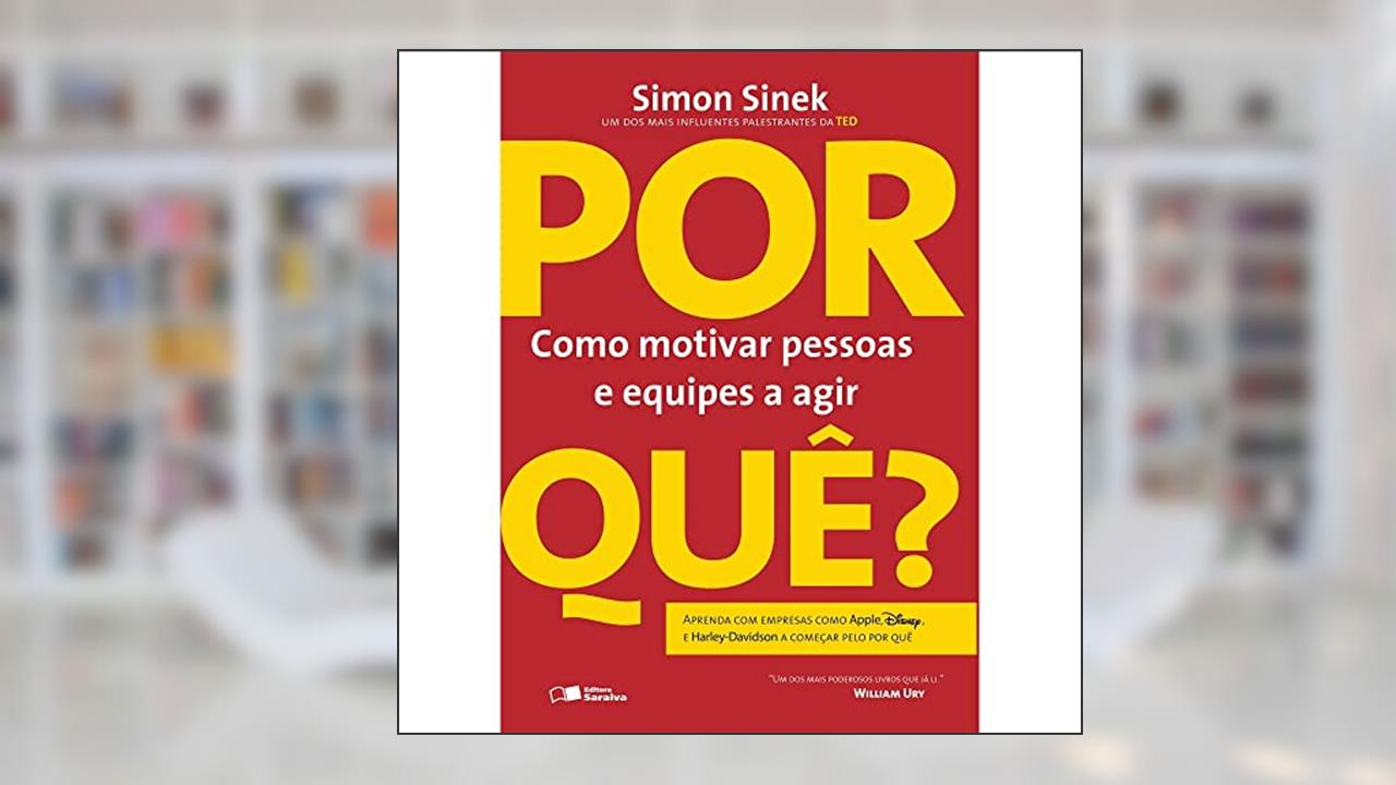 Capa de Por Quê? Como Motivar Pessoas e Equipes a Agir, do autor Simon Sinek